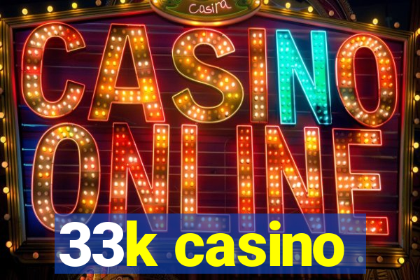 33k casino